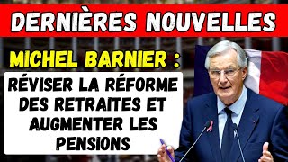 🚨LACTUALITÉ  Michel Barnier propose de Revoir la Réforme des Retraites et daugmenter les Pensions [upl. by Eenaj184]