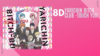 Yarichin ♡ Bitch Club OP  Touch You 8D USE HEADPHONE [upl. by Htnamas232]