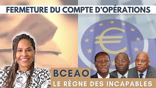 Fermeture du compte d’opérations de la BCEAO le règne des incapables [upl. by Mountford]