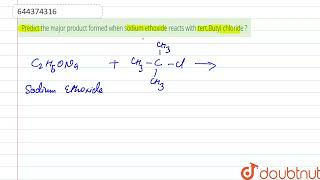 Predict the major product formed when sodium ethoxide reacts with tertButyl chloride   12  S [upl. by Elletnohs]