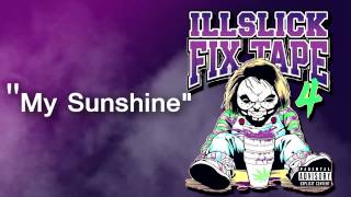 ILLSLICK  My Sunshine FIXTAPE 4  Lyrics [upl. by Thilde]