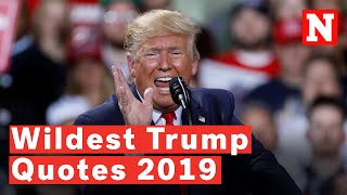 Donald Trump’s Craziest Quotes Of 2019 [upl. by Ahseal]