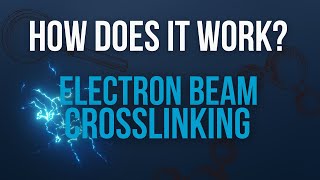 How Does The Electron Beam Crosslinking Process Work [upl. by Dupuis]