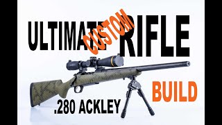 My Ultimate Hunting Rifle Build in 280 Ackley [upl. by Anjela]