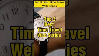 Top 3 Best Time Travel Web Series Better Than Dark shorts [upl. by Keener]