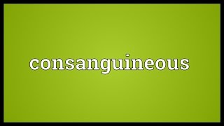 Consanguineous Meaning [upl. by Lesya356]