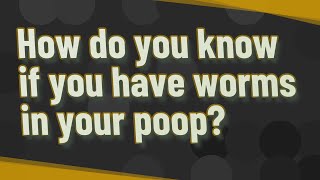 How do you know if you have worms in your poop [upl. by Eiryt600]