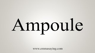 How To Say Ampoule [upl. by Ahsinned480]