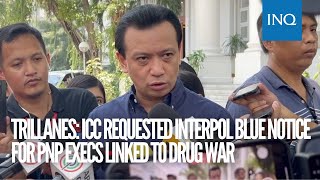 Trillanes ICC requested Interpol blue notice for PNP execs linked to drug war [upl. by Arihday]