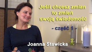 Jeśli chcesz zmian to zmień swoją świadomość część 1  Joanna Stawicka [upl. by Jayne505]