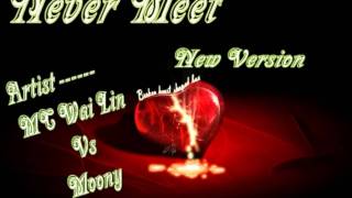 Never Meet New Version MC Wai Lin Vs Moony [upl. by Floyd]