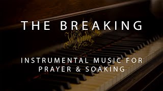 The Breaking  Instrumental Prayer Worship amp Soaking Music [upl. by Ritchie]