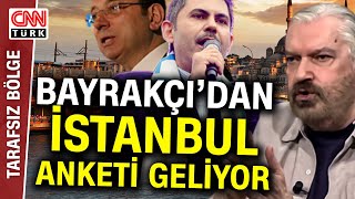 Hakan Bayrakçının İstanbul Anketi Tarafsız Bölgede Açıklanacak İşte Bayrakçının İstanbul Yorumu [upl. by Onaicnop75]