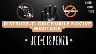 “ Distruge obiceiurile nocive” Joe Dispenza Meditatie ghidata romana [upl. by Alisen]