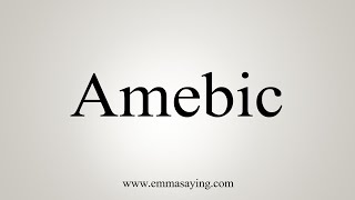 How To Say Amebic [upl. by Guidotti]