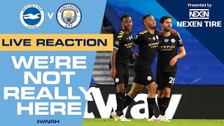 Brighton 05 Man City  WNRH  LIVE REACTION [upl. by Anhaj]