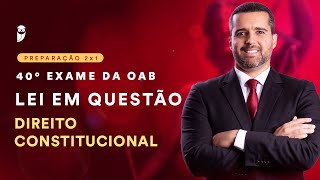 Lei em Questão  40° Exame de Ordem  Direito Constitucional [upl. by Yttel]