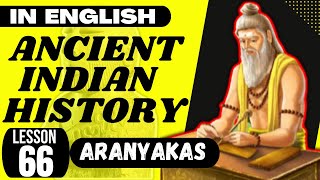 Aranyakas  Vedic Literature  UPSC Ancient Indian History ENGLISH  L 066 [upl. by Ydnal]