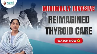 Reimagine Thyroid Care  Minimally Invasive Robotic Thyroidectomy  Vydehi Cancer Center [upl. by Keily73]