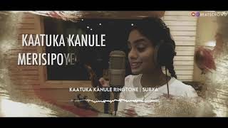 Kaatuka kanule Song Ringtone  Katuka kannula song  surya  GV Prakash  katuka kanule merisipoye [upl. by Sinne]