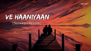 Ve Haaniyaan Slowed  Reverb  Ve Haniya Ve Dil Janiya  Danny  SR Lofi [upl. by Chambers]