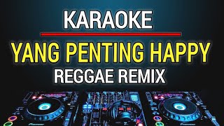 Karaoke Yang Penting Happy Versi Reggae [upl. by Antipus361]