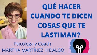 QUÉ HACER CUANDO TE DICEN COSAS QUE TE LASTIMAN Psicóloga y Coach Martha Martínez Hidalgo [upl. by Silvain]