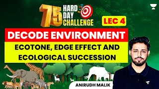 L4  Ecotone Edge Effect and Ecological Succession  Anirudh Malik  UPSC CSE 2024 [upl. by Ittam375]