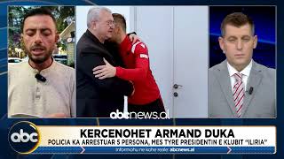 Kercenohet Armand Duka Policia ka arrestuar 5 persona mes tyre presidenti i klubit quotIliriaquot [upl. by Maharg17]