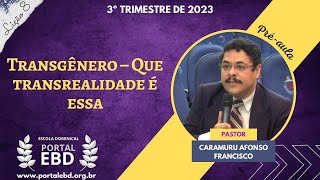 Lição 8  Transgênero — Que transrealidade é essa  Préaula  3º Trimestre de 2023  CPAD [upl. by Alvin]