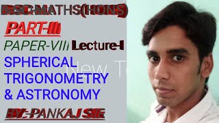 BScMATHSHONSPartIIISPHERICAL TRIGONOMETRY amp ASTRONOMYLECTUREI [upl. by Atinele]