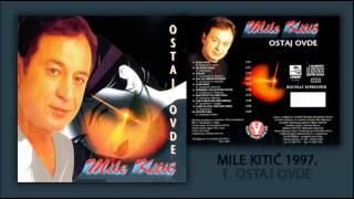 Mile Kitic  Ostaj ovde  Audio 1997 [upl. by Einavoj]