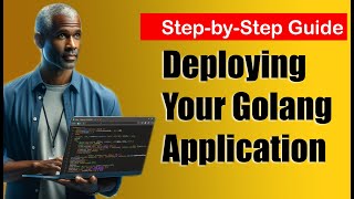 StepbyStep Guide Deploying Your Golang Application [upl. by Kramlich199]