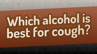 Which alcohol is best for cough [upl. by Murphy]