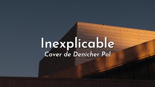 Denicher Pol  Inexplicable Cover  Letra [upl. by Sicular888]