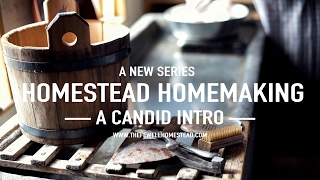 Homestead Homemaking Series  A Candid INTRO [upl. by Anallij]