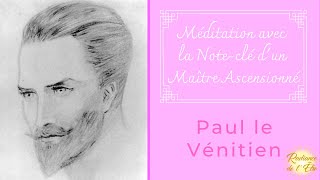 Méditation avec les Maîtres Ascensionnés  Noteclé du Maître Paul le Vénitien 10min [upl. by Etteroma]