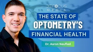 The State Of Optometrys Financial Health With Dr Aaron Neufled [upl. by Ardnos]