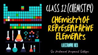 Class 12  Chemistry Of Representative Elements  Lecture 03 [upl. by Eldred]