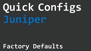 Quick Configs Juniper  Factory Defaults and Recovery [upl. by Grubman822]