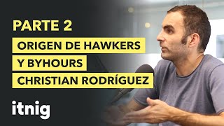 Origen de Hawkers y ByHours con Christian Rodríguez  PARTE 2  Podcast 98 [upl. by Harman]