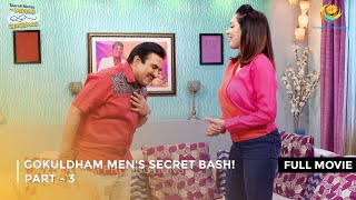 Gokuldham Mens Secret Bash I FULL MOVIE  PART 3 I Taarak Mehta Ka Ooltah Chashmah Ep 3376 to 3379 [upl. by Link]