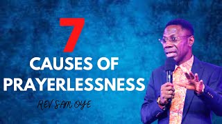 7 Major Causes Of Prayerlessness  Rev Sam Oye [upl. by Dugas]