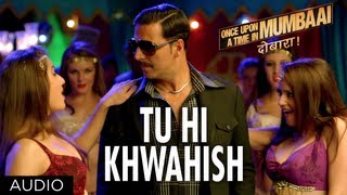 Once Upon A Time In Mumbaai Dobaara Tu Hi Khwahish Audio  Pritam  Akshay Imran Sonakshi [upl. by Lidah]