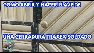 COMO ABRIR Y HACER LLAVE DE UNA CERRADURA TRAXEX SOLDADO HD 720p1 [upl. by Arol]