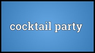 Cocktail party Meaning [upl. by Hayifas]