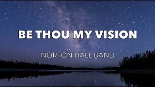 Be Thou My Vision  Norton Hall Band [upl. by Sewellyn]