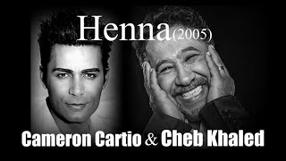 Cameron Cartio Feat Cheb Khaled – Henna 2005 [upl. by Ientirb]