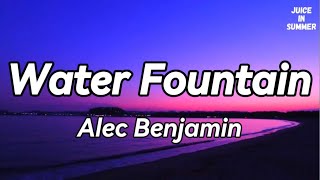 Alec Benjamin  Water Fountain Lyrics🎵 [upl. by Ominorej]