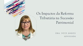 Impactos da Reforma Tributária na Sucessão Patrimonial [upl. by Ydda181]